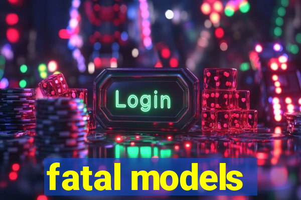 fatal models